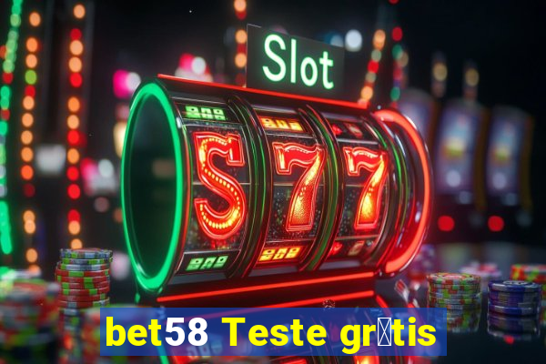 bet58 Teste gr谩tis